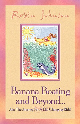 Banana Boating and Beyond... - Johnson, Robin