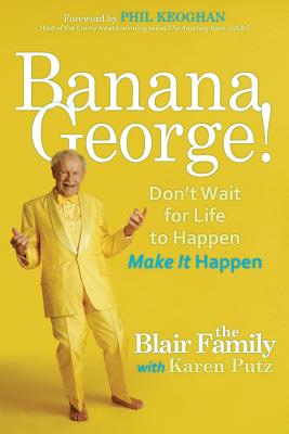 Banana George!: Don't Wait for Life to Happen Make It Happen - Putz, Karen, and Blair, Georgia