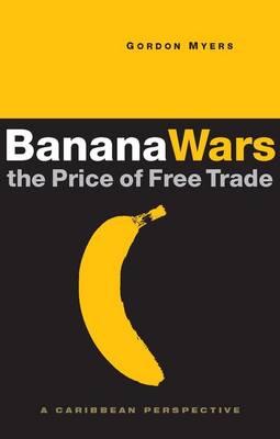 Banana Wars: The Price of Free Trade: A Caribbean Perspective - Myers, Gordon