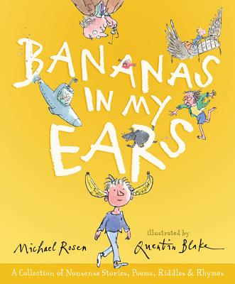 Bananas in My Ears: A Collection of Nonsense Stories, Poems, Riddles, and Rhymes - Rosen, Michael