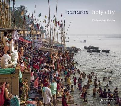 Banaras: Holy City - Roche, Christopher