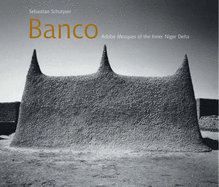 Banco: Adobe Mosques of the Inner Niger Delta