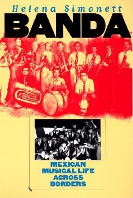 Banda: Mexican Musical Life Across Borders - Simonett, Helena