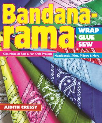 Bandana-rama - Wrap, Glue, Sew: 21 Fast & Fun Craft Projects - Cressy, Judith