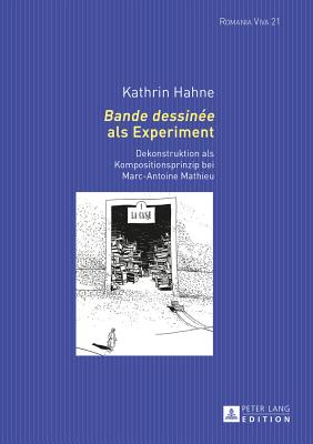 Bande dessine als Experiment: Dekonstruktion als Kompositionsprinzip bei Marc-Antoine Mathieu - Felten, Uta, and Buck, Anna-Sophia, and Hahne, Kathrin