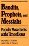 Bandits, Prophets, and Messiahs: Popular Movements in the Time of Jesus - Horsley, Richard, and Hanson, John S