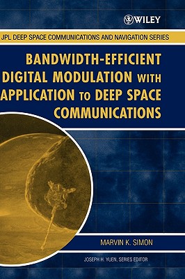 Bandwidth-Efficient Digital Modulation with Application to Deep Space Communications - Simon, Marvin K, and Yuen, Joseph H (Editor)