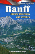 Banff: History Attractions, Activites: An Altitude SuperGuide