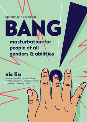 Bang!: Masturbation for People of All Genders and Abilities - Liu, Vic (Editor)
