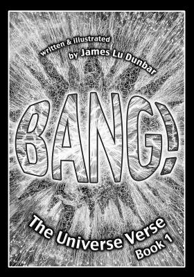 Bang!: The Universe Verse: Book 1 - Dunbar, James Lu