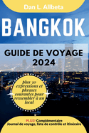 BANGKOK Guide de voyage 2024: Pour les couples et les voyageurs seuls souhaitant dcouvrir des monuments emblmatiques et des attractions incontournables avec un itinraire et une liste de contrle de 7 jours.
