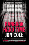 Bangkok Hard Time: The Surreal True Story of How a Westernteenager Came of Age in 1960s Bangkok, Turned International Drug Smuggler and Walked the Prison Yards of Thailand's Notorious Bangkok Hilton