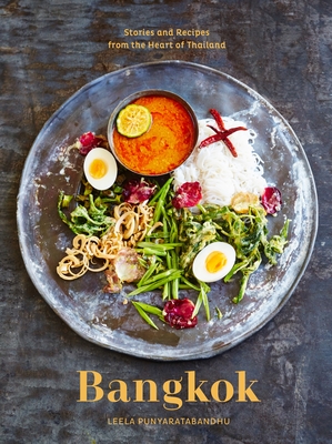 Bangkok: Recipes and Stories from the Heart of Thailand [A Cookbook] - Punyaratabandhu, Leela