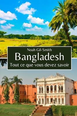 Bangladesh: Tout ce que vous devez savoir - DuBois, Sophie-Ann (Translated by), and Gil-Smith, Noah