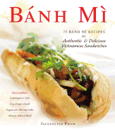 Banh Mi: 75 Banh Mi Recipes for Authentic & Delicious Vietnamese Sandwiches