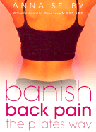 Banish Back Pain the Pilates Way - Selby, Anna, and Fone, Clare (Foreword by)