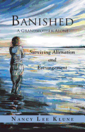 Banished: A Grandmother Alone: Surviving Alienation and Estrangement
