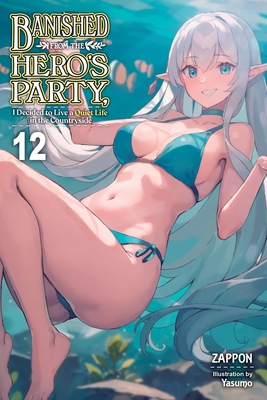 Banished from the Hero's Party, I Decided to Live a Quiet Life in the Countryside, Vol. 12 (Light Novel): Volume 12 - Zappon, and Yasumo, and Delucia, Dale (Translated by)