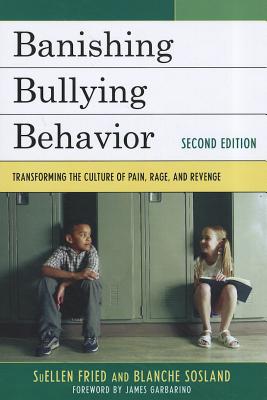 Banishing Bullying Behavior: Transforming the Culture of Peer Abuse - Fried, Suellen, and Sosland, Blanche E