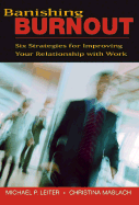 Banishing Burnout: Six Strategies for Improving Your Relationship with Work - Leiter, Michael P, and Maslach, Christina