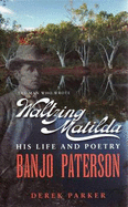 Banjo Paterson-The Man Who Wrote Waltzing Matilda: His Life and Poetry