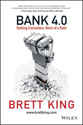 Bank 4.0: Banking Everywhere, Never at a Bank - King, Brett