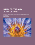 Bank Credit and Agriculture Under the National and Federal Reserve Banking Systems