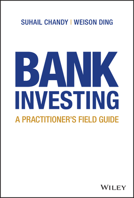 Bank Investing: A Practitioner's Field Guide - Chandy, Suhail, and Ding, Weison