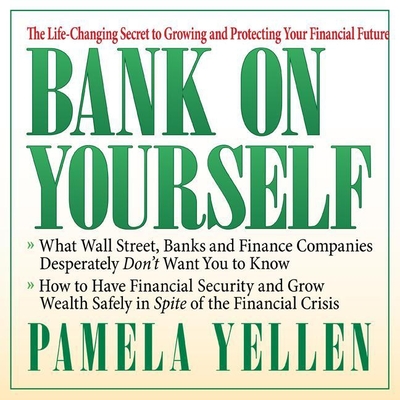 Bank on Yourself: The Life-Changing Secret to Growing and Protecting Your Financial Future - Yellen, Pamela (Read by), and Pratt, Sean (Read by), and James, Lloyd (Read by)