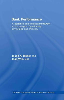 Bank Performance: A Theoretical and Empirical Framework for the Analysis of Profitability, Competition and Efficiency - Bikker, Jacob, and Bos, Jaap W B