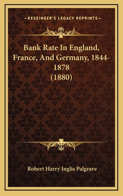 Bank Rate in England, France, and Germany, 1844-1878 (1880) - Palgrave, Robert Harry Inglis