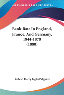 Bank Rate In England, France, And Germany, 1844-1878 (1880)