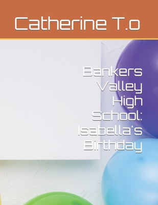 Bankers Valley High School: Isabella's Birthday - Ham, Catherine, and T O, Catherine