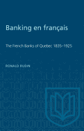 Banking en francais: The French Banks of Quebec 1835-1925