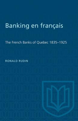 Banking en francais: The French Banks of Quebec 1835-1925 - Rudin, Ronald