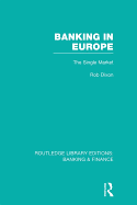 Banking in Europe (Rle Banking & Finance): The Single Market