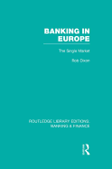 Banking in Europe (Rle Banking & Finance): The Single Market