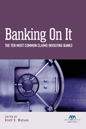 Banking on It: The Ten Most Common Claims Involving Banks