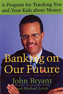 Banking on Our Future: A Program for Teaching You and Your Kids about Money