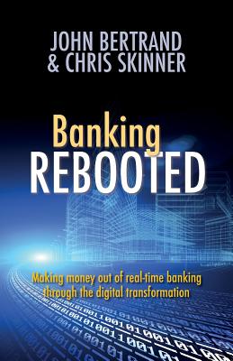 Banking Rebooted - Bertrand, John, and Skinner, Chris