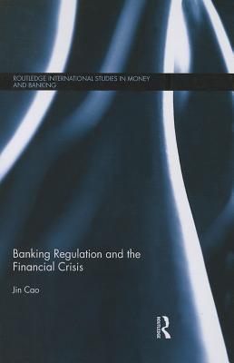 Banking Regulation and the Financial Crisis - Cao, Jin