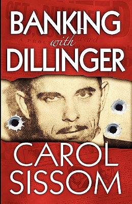 Banking with Dillinger - Sissom, Carol