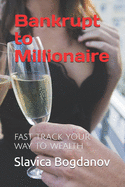 Bankrupt to Millionaire: Fast Track your Way to Wealth