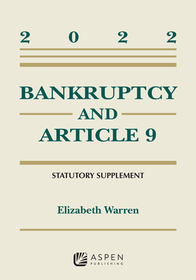 Bankruptcy and Article 9: 2022 Statutory Supplement - Warren, Elizabeth