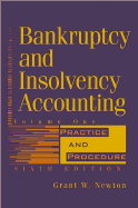 Bankruptcy and Insolvency Accounting, Volume 1: Practice and Procedure - Newton, Grant W
