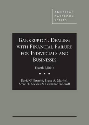 Bankruptcy: Dealing with Financial Failure for Individuals and Businesses, 4th - Epstein, David G., and Markell, Bruce A., and Nickles, Steve H.