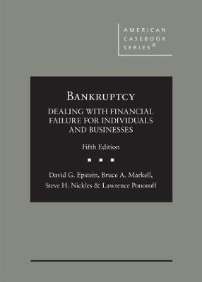 Bankruptcy: Dealing with Financial Failure for Individuals and Businesses - Epstein, David G., and Markell, Bruce A., and Nickles, Steve H.