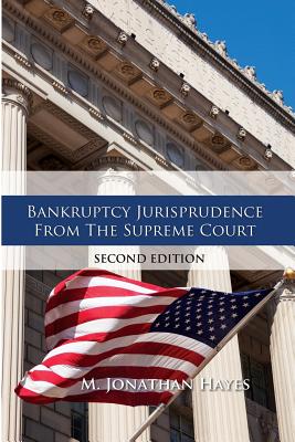 Bankruptcy Jurisprudence From the Supreme Court Second Edition - Hayes, M Jonathan