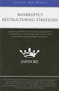 Bankruptcy Restructuring Strategies: Leading Lawyers on Evaluating Bankruptcy Alternatives, Protecting the Client, and Developing Negotiation Strategies - Meyers, Todd C, and Lee, Gary S, and Engel, Larry