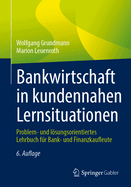 Bankwirtschaft in Kundennahen Lernsituationen: Problem- Und Lsungsorientiertes Lehrbuch F?r Bank- Und Finanzkaufleute